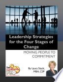 Leadership strategies for the four stages of change moving your employees to commitment /