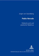 Pablo Neruda : politische Lyrik und poetischer Realismus /