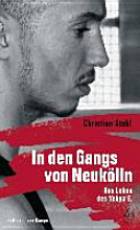 In den Gangs von Neukölln : das Leben des Yehya E. /