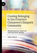 Creating belonging in San Francisco Chinatown's diasporic community : morphosyntactic aspects of indexing ethnic identity /