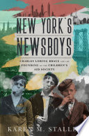 New York's Newsboys : Charles Loring Brace and the founding of the Children's Aid Society /