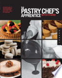 The pastry chef's apprentice : an insider's guide to creating and baking sweet confections and pastries, taught by the masters /