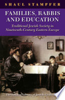 Families, rabbis and education : traditional Jewish society in nineteenth-century Eastern Europe /