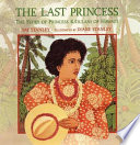 The last princess : the story of Princess Kaʻiulani of Hawaiʻi /