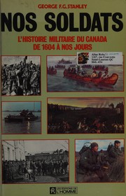 Nos soldats : l'histoire militaire du Canada de 1604 à nos jours /