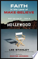 Faith in the land of make-believe : what God can do... even in Hollywood /