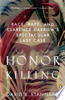 Honor killing : Race, rape, and Clarence Darrow's spectacular last case /