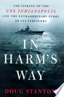 In harm's way : the sinking of the USS Indianapolis and the extraordinary story of its survivors /