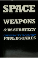 Space weapons and US strategy : origins and development /