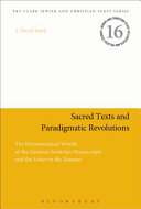 Sacred texts and paradigmatic revolutions the hermeneutical worlds of the Qumran sectarian manuscripts and the letter to the Romans /