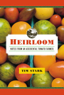 Heirloom : notes from an accidental tomato farmer /