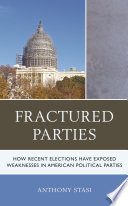 Fractured parties : how recent elections have exposed weaknesses in American political parties /