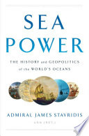 Sea power : the history and geopolitics of the world's oceans /