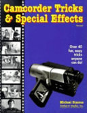 Camcorder tricks & special effects : [over 40 fun, easy tricks anyone can do!] /