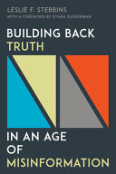 Building back truth in an age of misinformation /