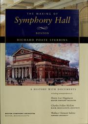 The making of Symphony Hall, Boston : a history with documents including correspondence of Henry Lee Higginson ... Charles Follen McKim ... Wallace Clement Sabine ... /