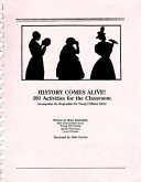 History comes alive! : 101 activities for the classroom : accompanies the Biographies for young children series /