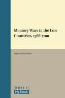 Memory wars in the low countries, 1566-1700 /