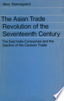 The Asian trade revolution of the seventeenth century: the East India companies : and the decline of the caravan trade /