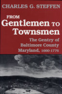 From gentlemen to townsmen : the gentry of Baltimore County, Maryland, 1660-1776 /