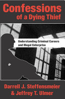 Confessions of a dying thief : understanding criminal careers and illegal enterprise /