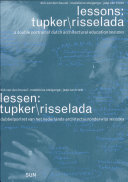 Lessons : Tupker-Risselada : a double portrait of Dutch architectural education, 1953/2003 = Lessen : Tupker-Risselada : dubbelportret van het nederlands architectuuronderwija 1953/2003 /