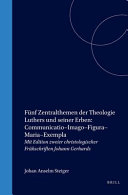 Fünf Zentralthemen der Theologie Luthers und seiner Erben : Communicatio, Figura, Imago, Maria, Exempla /