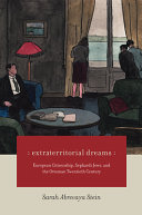Extraterritorial dreams : European citizenship, Sephardi Jews, and the Ottoman twentieth century /