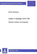 Juden in Venedig, 1516-1797 : zwischen Isolation and Integration /