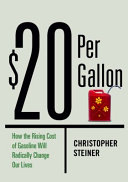 $20 per gallon : how the inevitable rise in the price of gasoline will change our lives for the better /