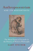 Anthropocentrism and its discontents : the moral status of animals in the history of Western philosophy /