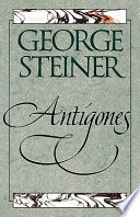 Antigones : How the Antigone legend has endured in western literature, art, and thought /
