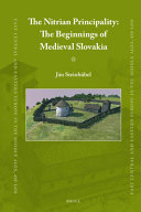 The Nitrian Principality : the beginnings of medieval Slovakia /