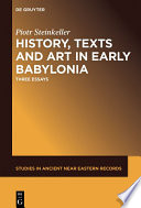 History, Texts and Art in Early Babylonia : Three Essays /