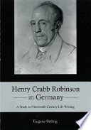 Henry Crabb Robinson in Germany : a study in nineteenth-century life writing /