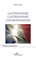 Gastronomie, gastrosophie, gastronomisme /