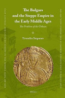 The Bulgars and the steppe empire in the early Middle Ages : the problem of the others /