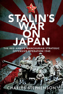 Stalin's war on Japan : The Red Army's Manchurian strategic offensive operation, 1945 /