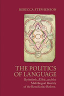 The politics of language : Byrhtferth, �lfric, and the multilingual identity of the Benedictine reform /
