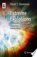 Extreme explosions : supernovae, hypernovae, magnetars, and other unusual cosmic blasts /