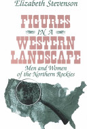 Figures in a western landscape : men and women of the northern Rockies /