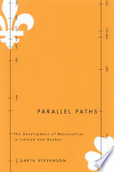 Parallel paths : the development of nationalism in Ireland and Quebec /