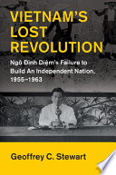 Vietnam's lost revolution : Ngô Đình Diệm's failure to build an independent nation, 1955-1963 /
