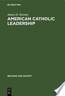 American Catholic leadership : a decade of turmoil 1966-1976 : a sociological analysis of the National Federation of Priests' Councils /