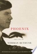 Phoenix : the life of Norman Bethune /