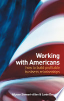 Working with Americans : how to build profitable business relationships /