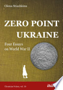 Zero Point Ukraine : Four Essays on World War II /