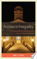 Access to inequality : reconsidering class, knowledge, and capital in higher education /
