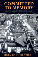 Committed to memory : cultural mediations of the Holocaust /