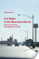 Las Vegas in the rearview mirror : the city in theory, photography, and film /